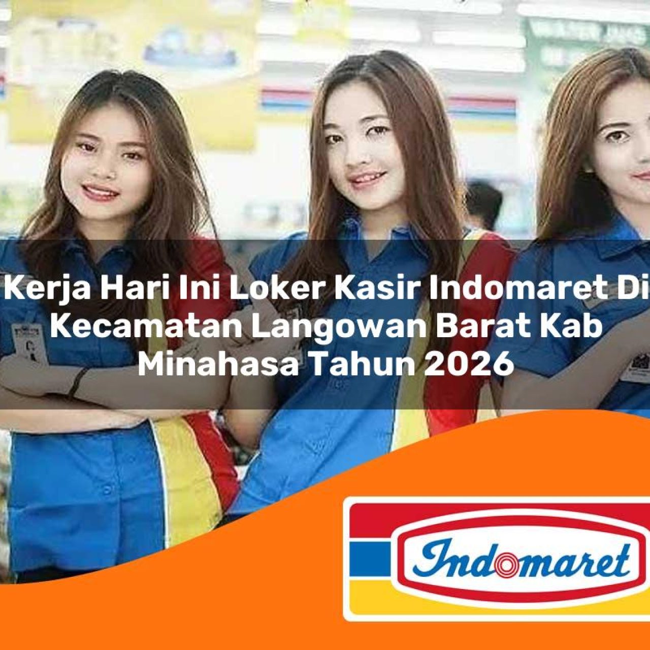 kerja hari ini loker kasir indomaret di kecamatan langowan barat kab minahasa tahun 2026 1763230098
