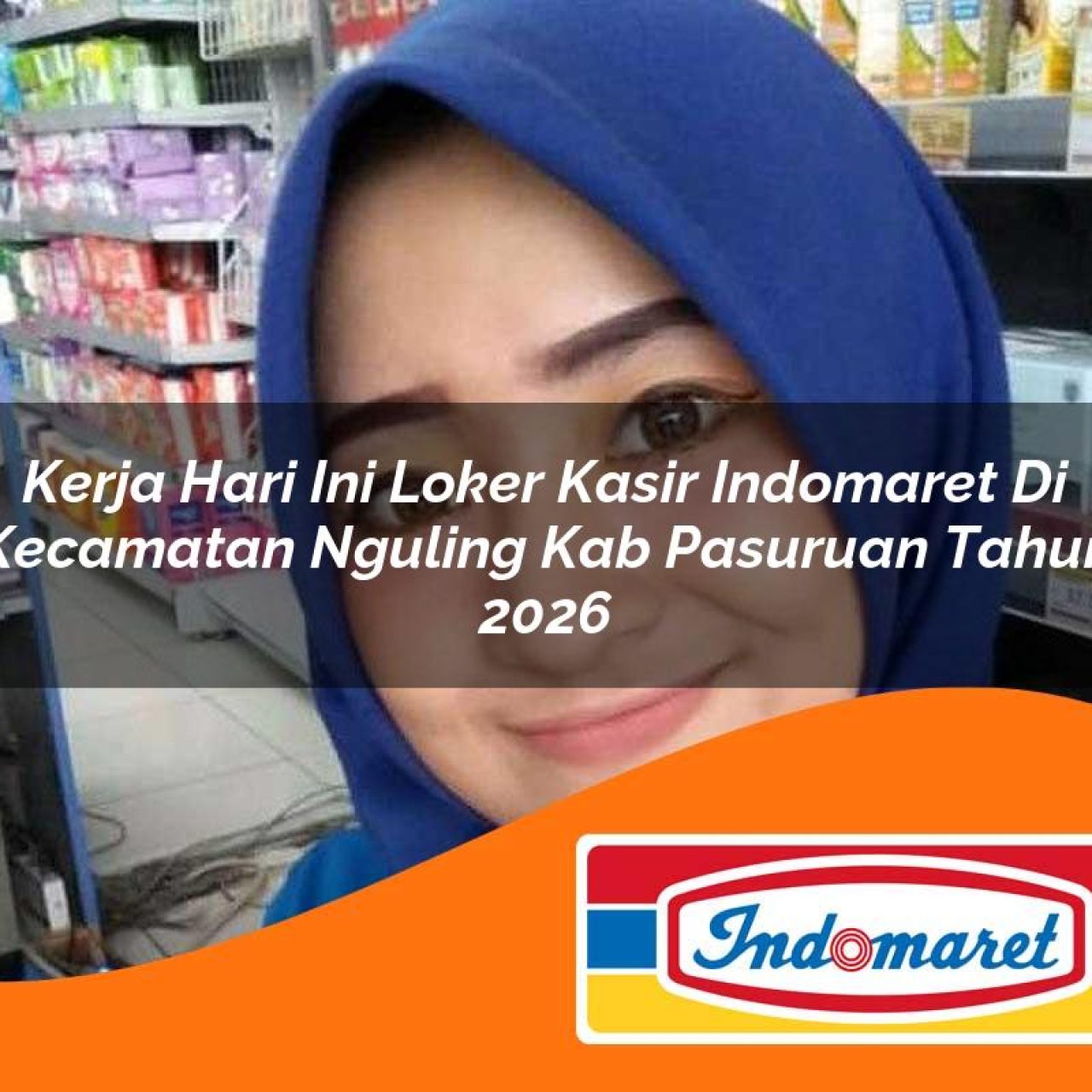 kerja hari ini loker kasir indomaret di kecamatan nguling kab pasuruan tahun 2026 1763177757