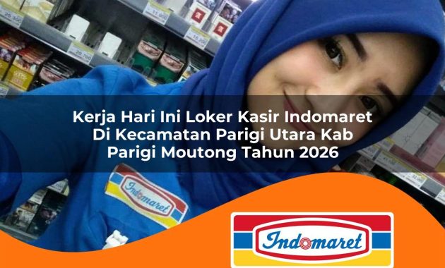 kerja hari ini loker kasir indomaret di kecamatan parigi utara kab parigi moutong tahun 2026 1763067687