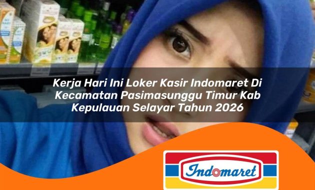 kerja hari ini loker kasir indomaret di kecamatan pasimasunggu timur kab kepulauan selayar tahun 2026 1763063904