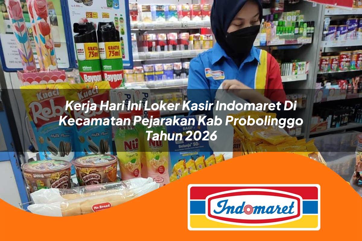 kerja hari ini loker kasir indomaret di kecamatan pejarakan kab probolinggo tahun 2026 1763404419