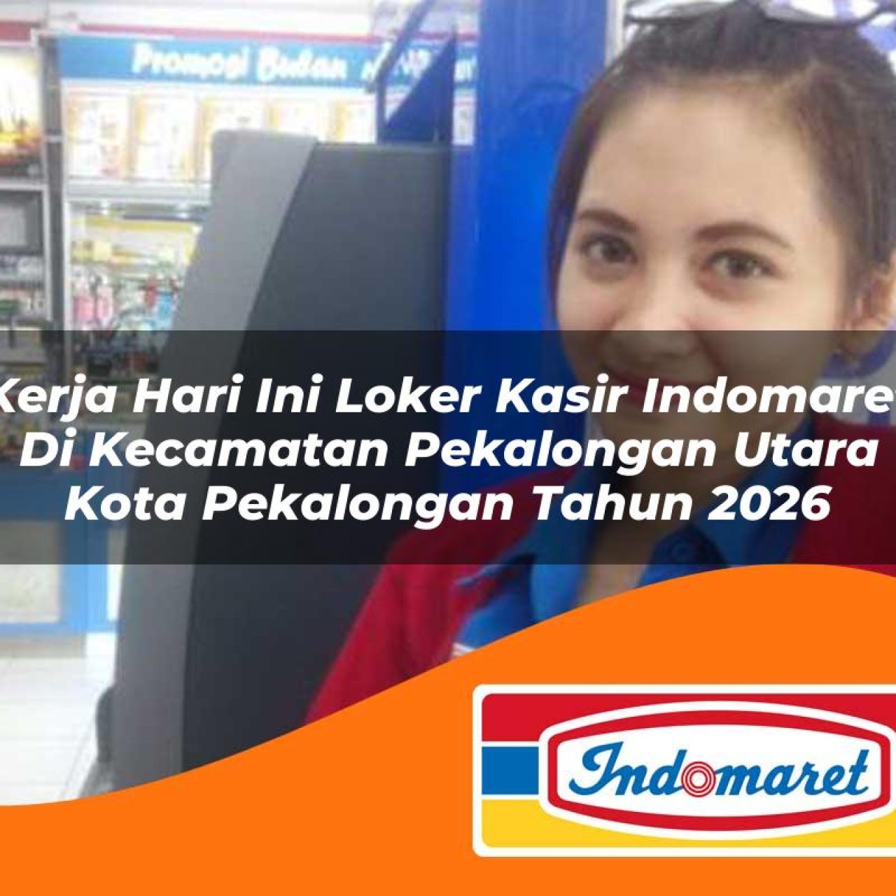 kerja hari ini loker kasir indomaret di kecamatan pekalongan utara kota pekalongan tahun 2026 1763419042