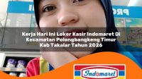 kerja hari ini loker kasir indomaret di kecamatan polongbangkeng timur kab takalar tahun 2026 1763157341