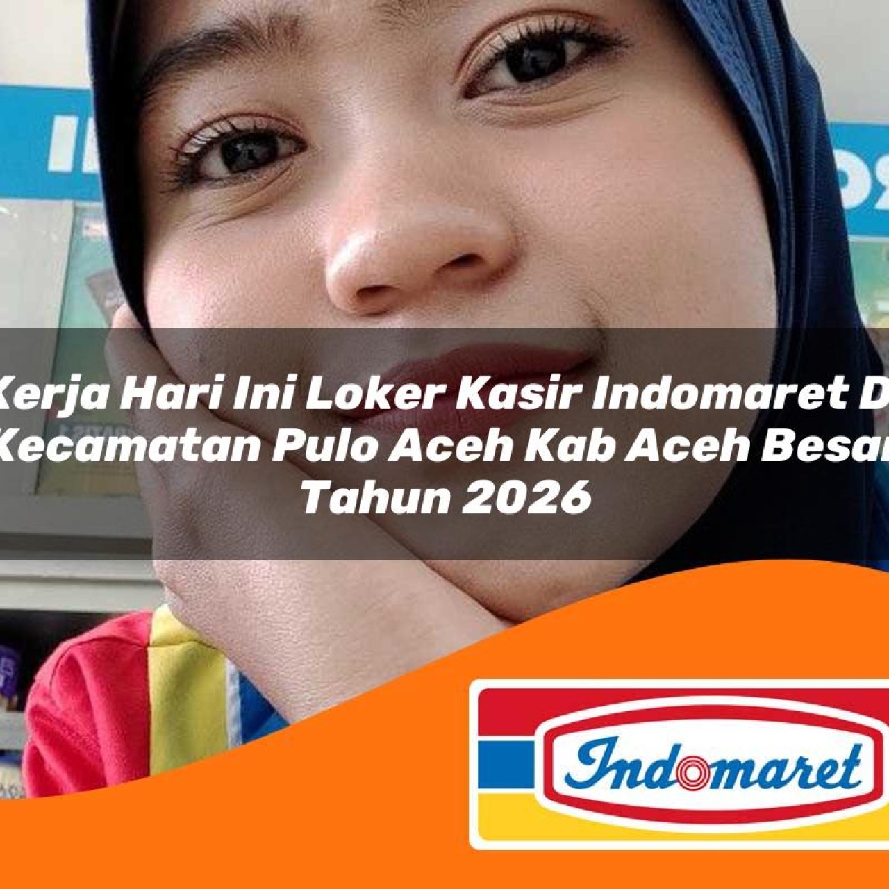 kerja hari ini loker kasir indomaret di kecamatan pulo aceh kab aceh besar tahun 2026 1763106834