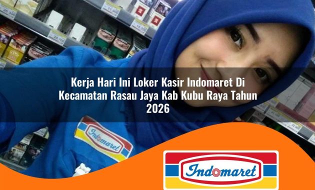 kerja hari ini loker kasir indomaret di kecamatan rasau jaya kab kubu raya tahun 2026 1762984129
