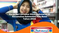 kerja hari ini loker kasir indomaret di kecamatan salomekko kab bone tahun 2026 1763295338
