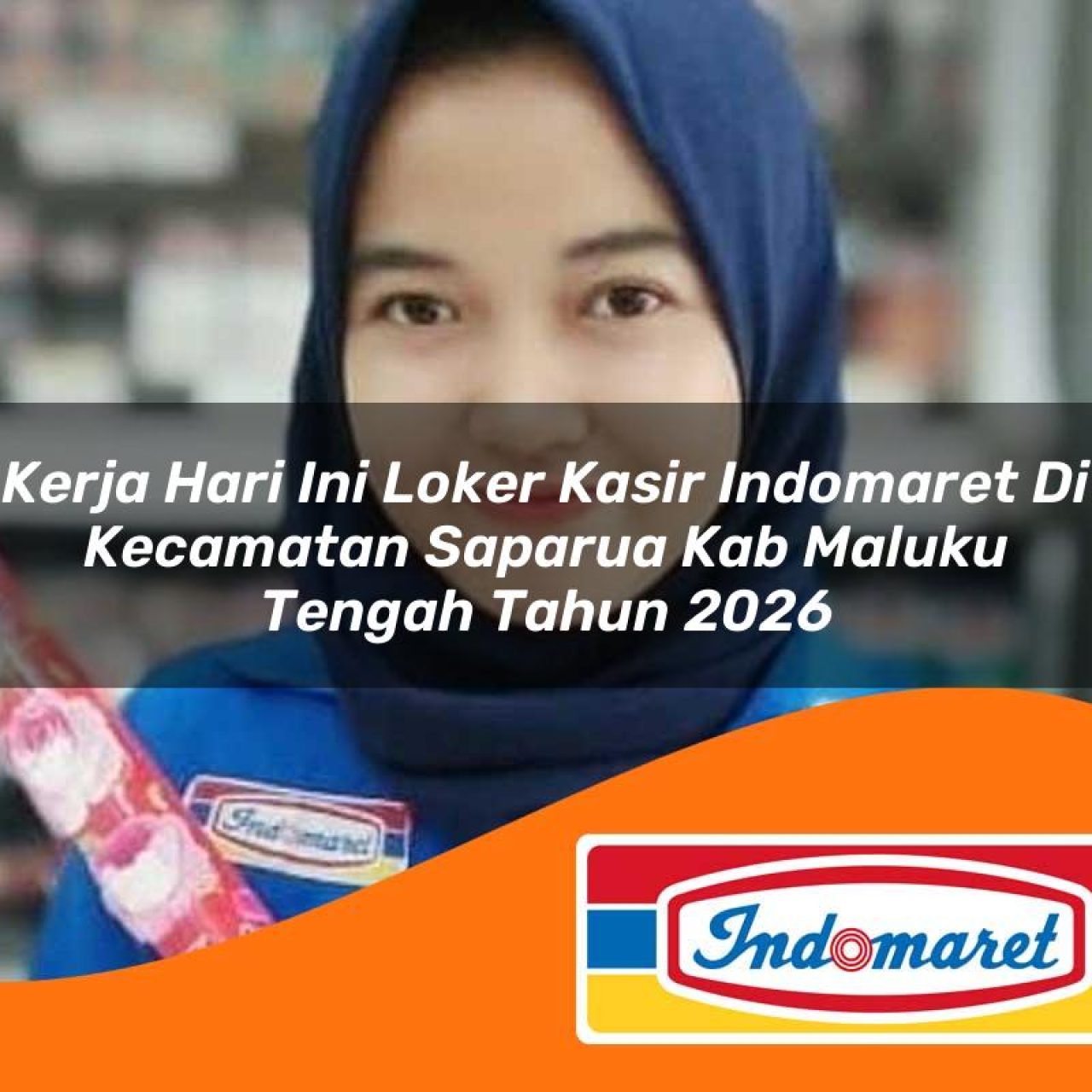 kerja hari ini loker kasir indomaret di kecamatan saparua kab maluku tengah tahun 2026 1763413821