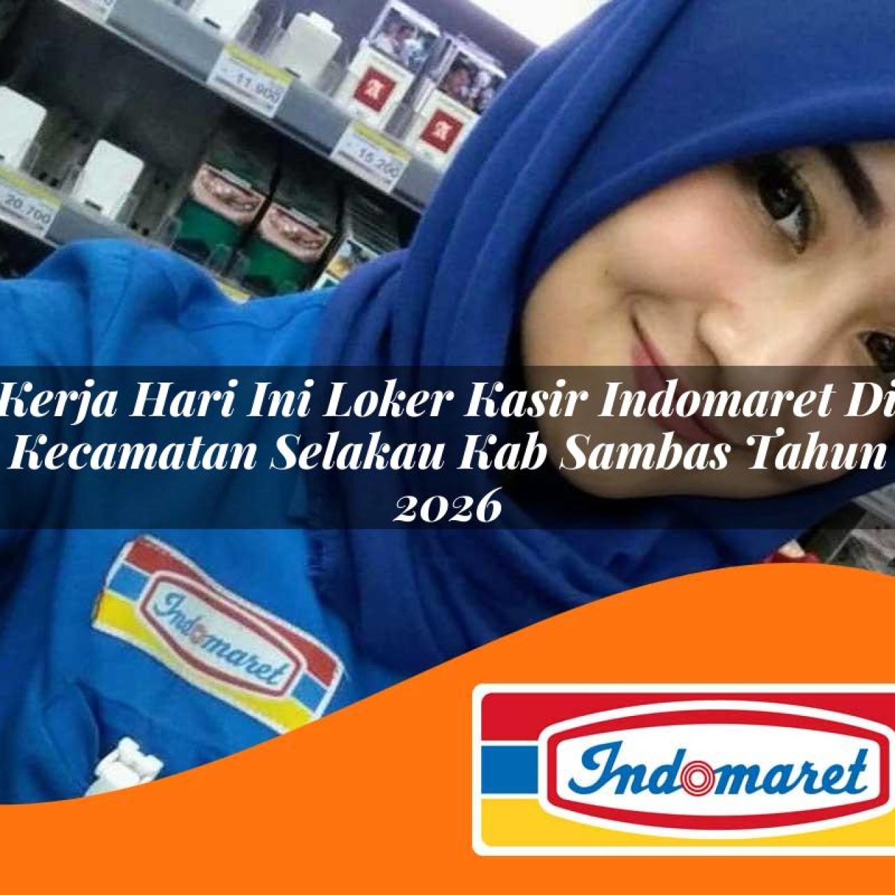 kerja hari ini loker kasir indomaret di kecamatan selakau kab sambas tahun 2026 1763427400