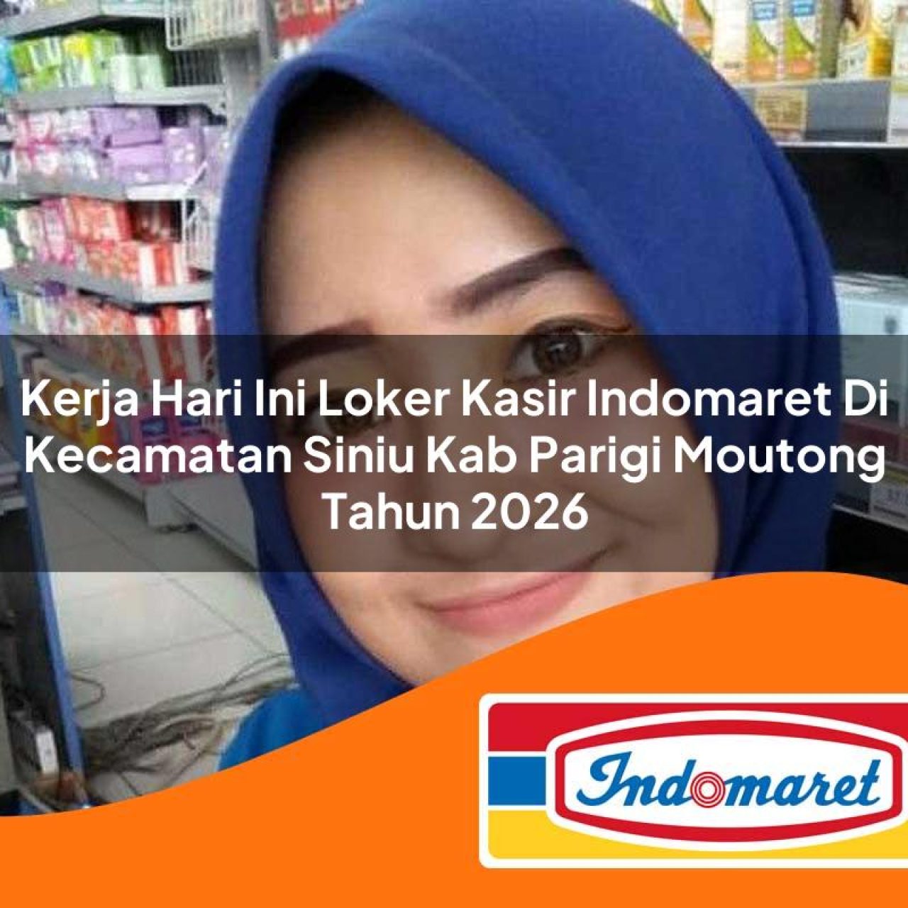 kerja hari ini loker kasir indomaret di kecamatan siniu kab parigi moutong tahun 2026 1763081603
