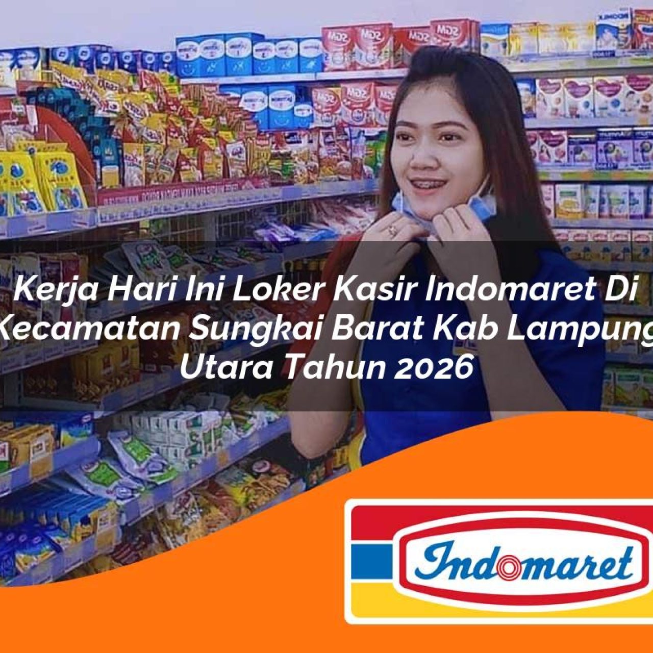 kerja hari ini loker kasir indomaret di kecamatan sungkai barat kab lampung utara tahun 2026 1763099130