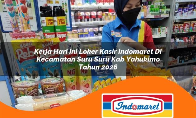 kerja hari ini loker kasir indomaret di kecamatan suru suru kab yahukimo tahun 2026 1763018968