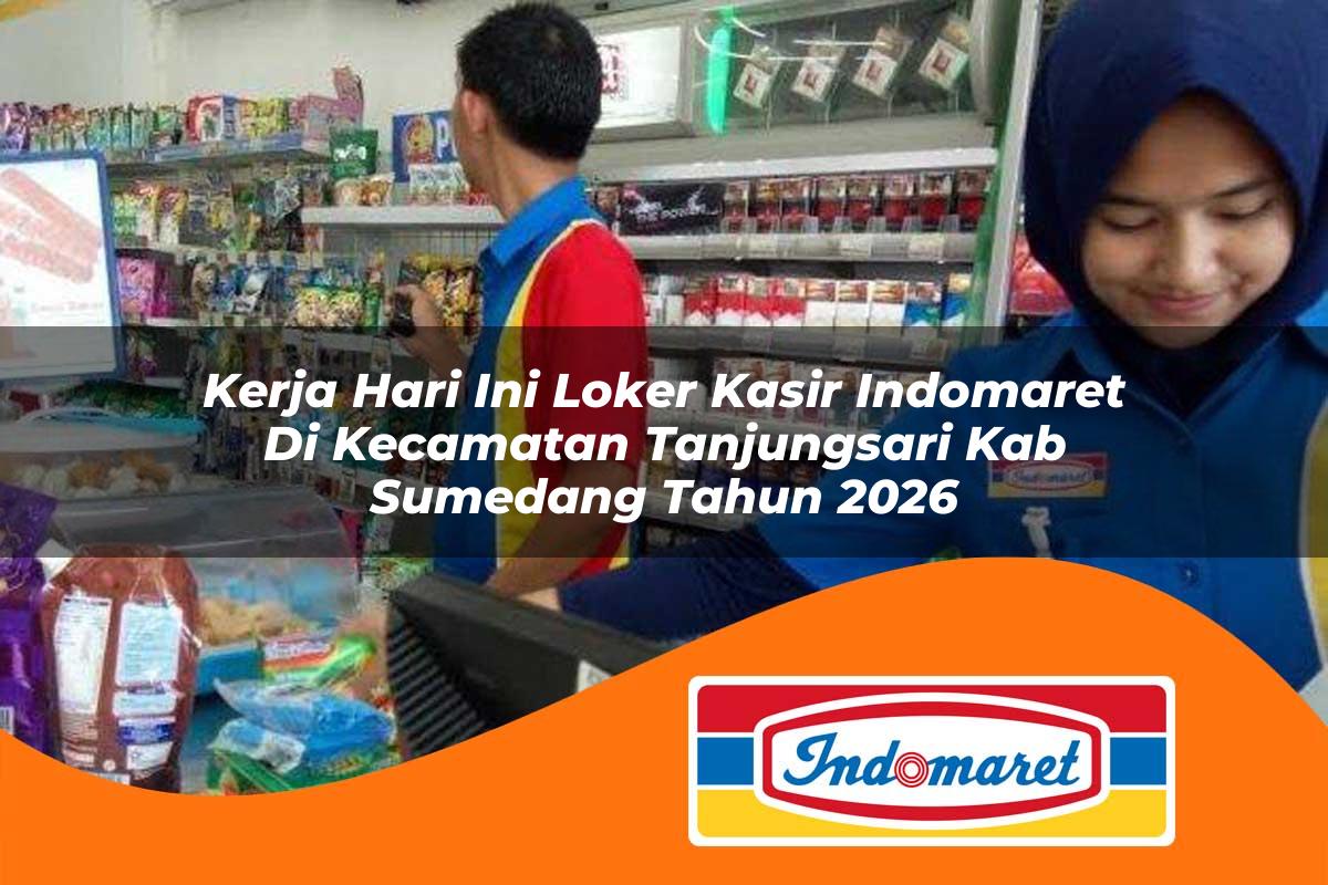 kerja hari ini loker kasir indomaret di kecamatan tanjungsari kab sumedang tahun 2026 1763280993