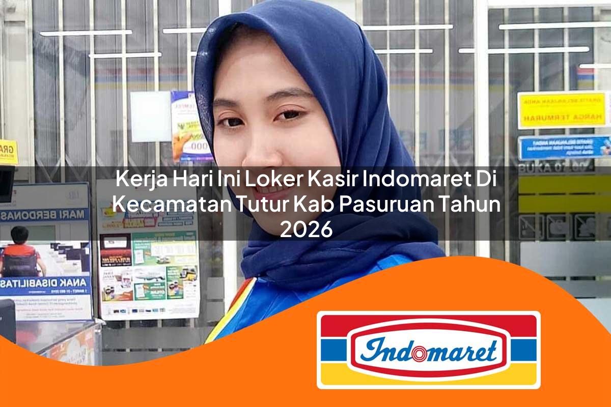 kerja hari ini loker kasir indomaret di kecamatan tutur kab pasuruan tahun 2026 1763394155