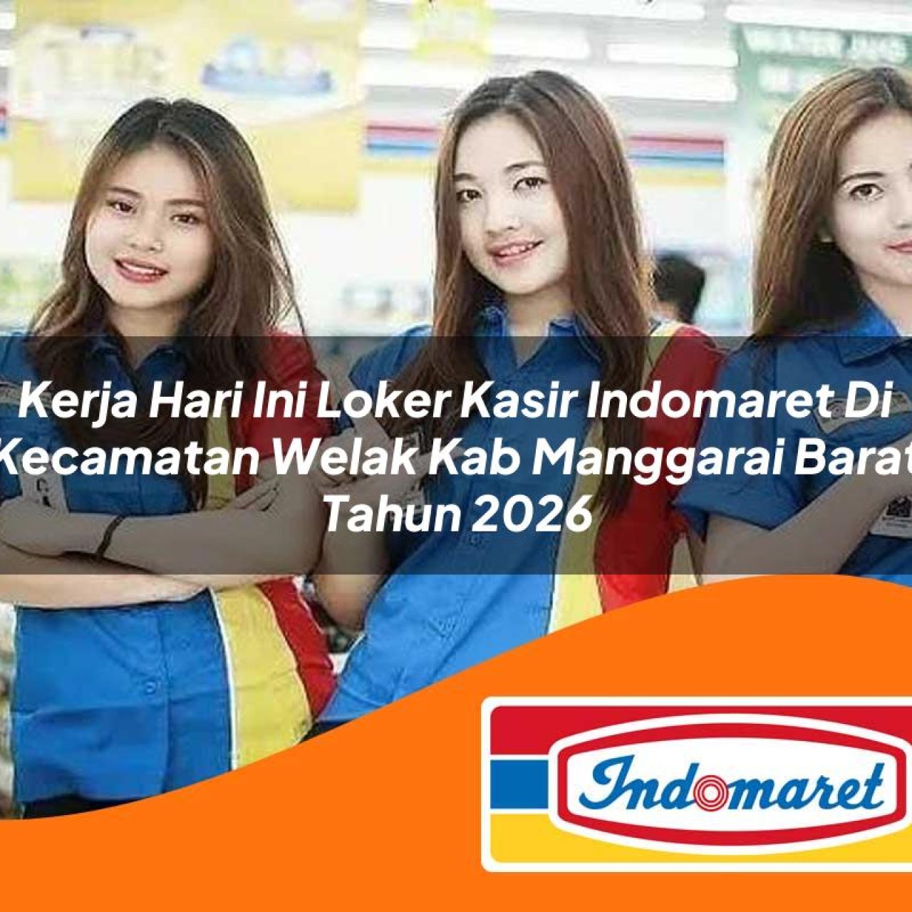kerja hari ini loker kasir indomaret di kecamatan welak kab manggarai barat tahun 2026 1763172996