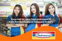 kerja hari ini loker kasir indomaret di kota kendari sulawesi tenggara terbaru 1762990223