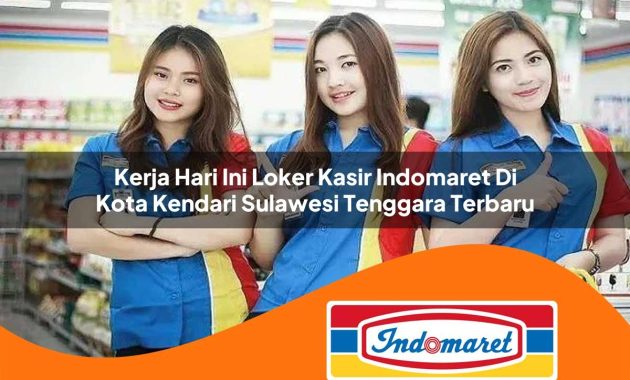 kerja hari ini loker kasir indomaret di kota kendari sulawesi tenggara terbaru 1762990223
