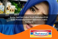 kerja hari ini loker kasir indomaret di kota pematangsiantar sumatera utara terbaru 1762996172