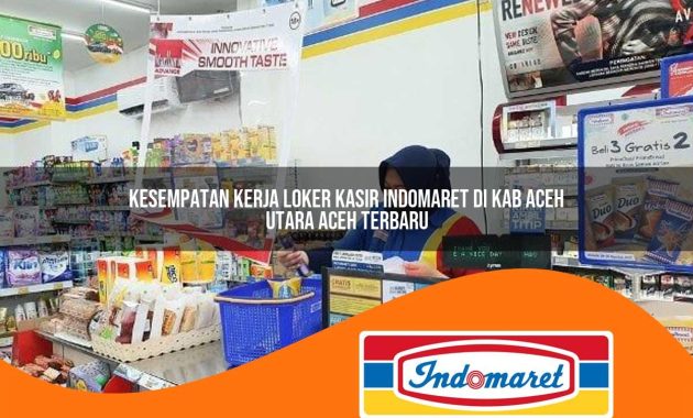 kesempatan kerja loker kasir indomaret di kab aceh utara aceh terbaru 1762994732