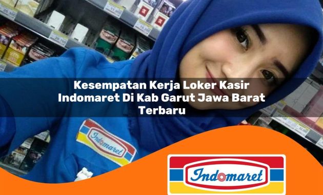 kesempatan kerja loker kasir indomaret di kab garut jawa barat terbaru 1762998263