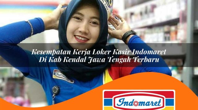 kesempatan kerja loker kasir indomaret di kab kendal jawa tengah terbaru 1762999944