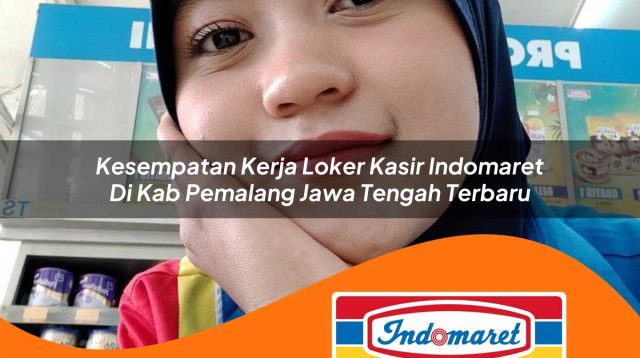 kesempatan kerja loker kasir indomaret di kab pemalang jawa tengah terbaru 1762968708