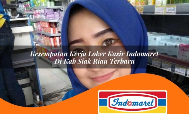 kesempatan kerja loker kasir indomaret di kab siak riau terbaru 1762971621