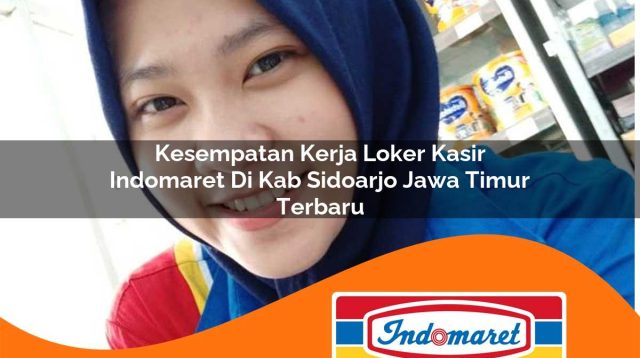 kesempatan kerja loker kasir indomaret di kab sidoarjo jawa timur terbaru 1762984588