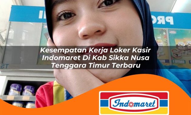 kesempatan kerja loker kasir indomaret di kab sikka nusa tenggara timur terbaru 1763000626