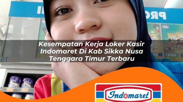 kesempatan kerja loker kasir indomaret di kab sikka nusa tenggara timur terbaru 1763000626