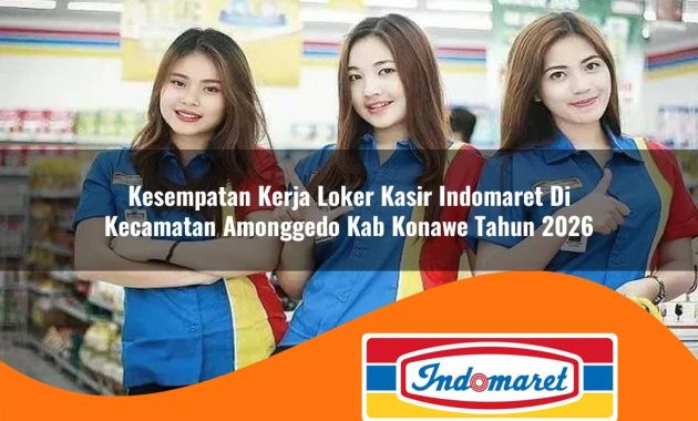 kesempatan kerja loker kasir indomaret di kecamatan amonggedo kab konawe tahun 2026 1762979510