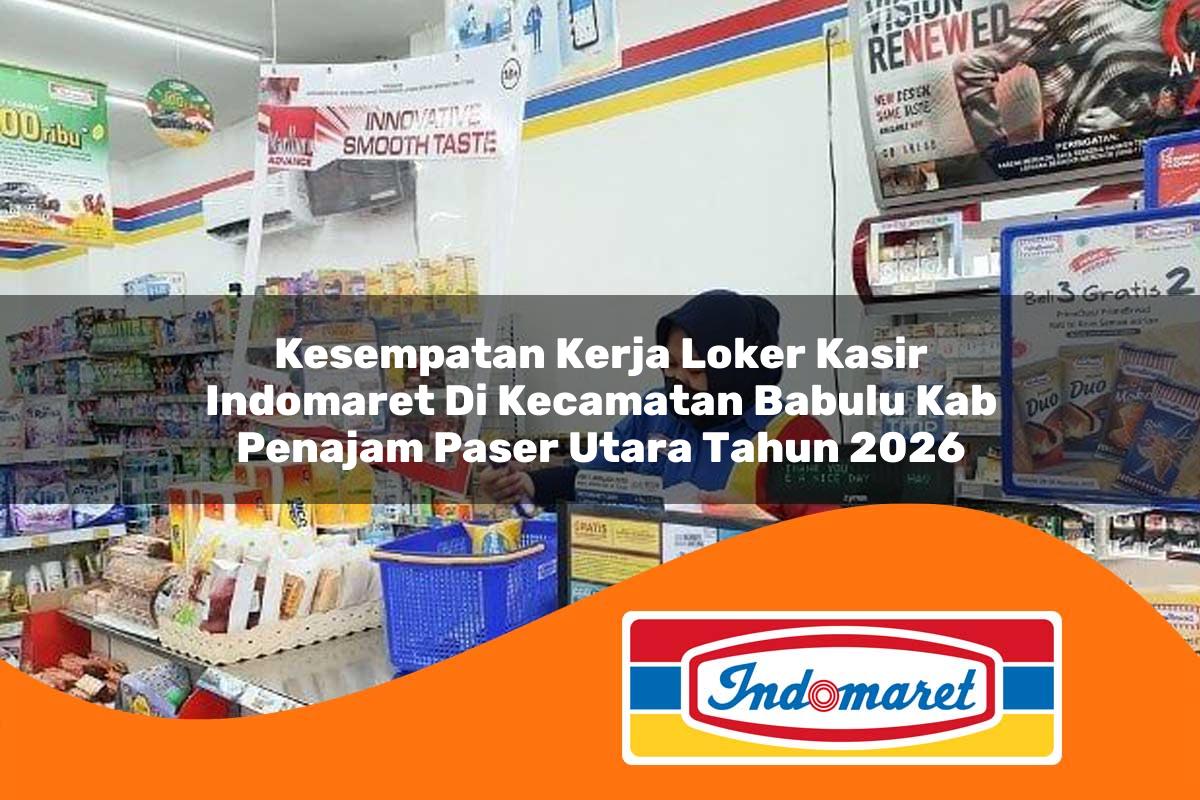 kesempatan kerja loker kasir indomaret di kecamatan babulu kab penajam paser utara tahun 2026 1763265439