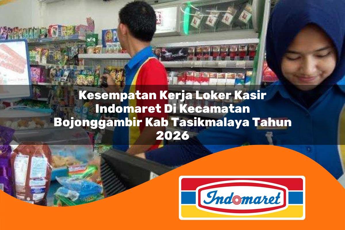 kesempatan kerja loker kasir indomaret di kecamatan bojonggambir kab tasikmalaya tahun 2026 1763320580
