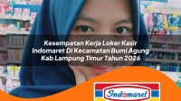 kesempatan kerja loker kasir indomaret di kecamatan bumi agung kab lampung timur tahun 2026 1763311170