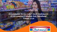 kesempatan kerja loker kasir indomaret di kecamatan cidadap kab sukabumi tahun 2026 1763000010