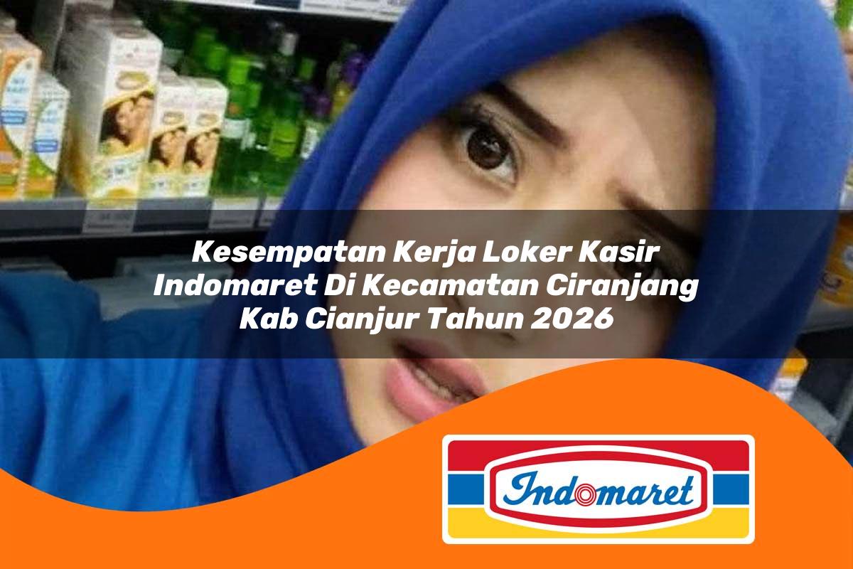 kesempatan kerja loker kasir indomaret di kecamatan ciranjang kab cianjur tahun 2026 1763298080