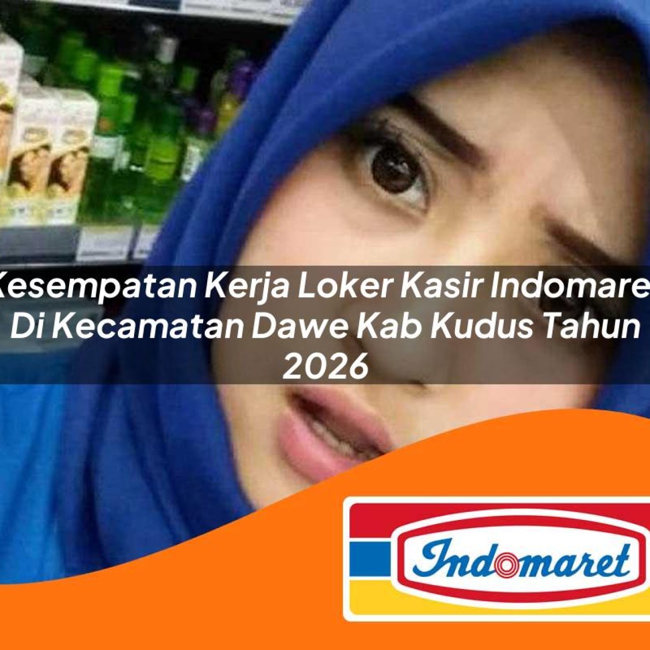 kesempatan kerja loker kasir indomaret di kecamatan dawe kab kudus tahun 2026 1763172972
