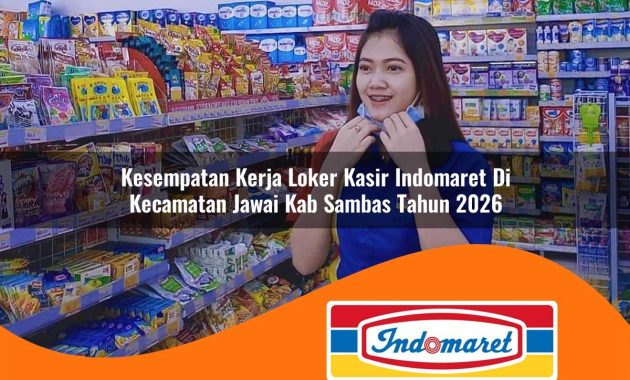 kesempatan kerja loker kasir indomaret di kecamatan jawai kab sambas tahun 2026 1763070618