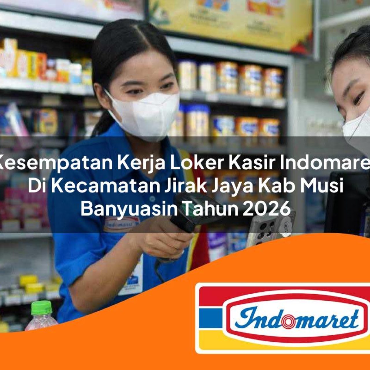 kesempatan kerja loker kasir indomaret di kecamatan jirak jaya kab musi banyuasin tahun 2026 1763265743