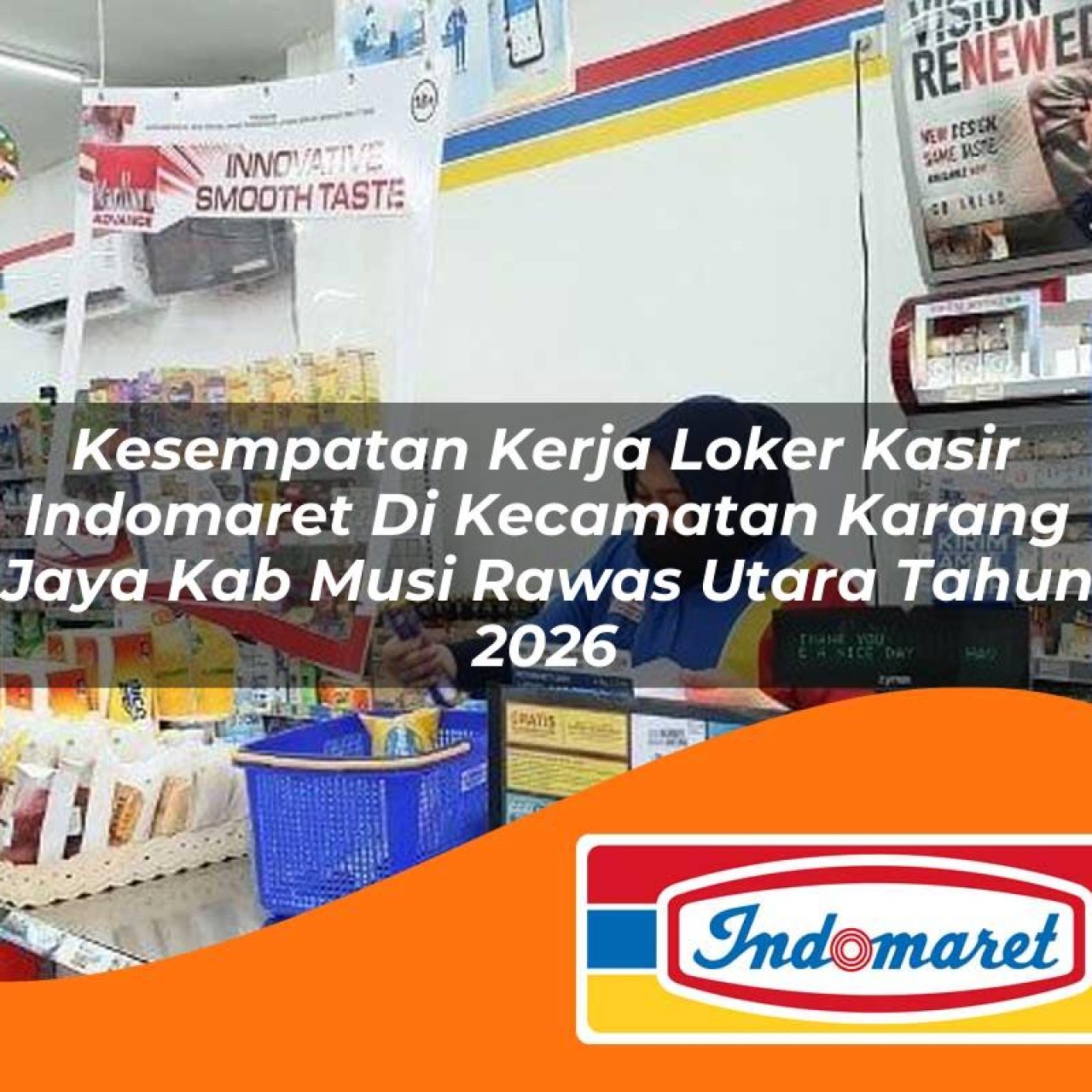 kesempatan kerja loker kasir indomaret di kecamatan karang jaya kab musi rawas utara tahun 2026 1763210497