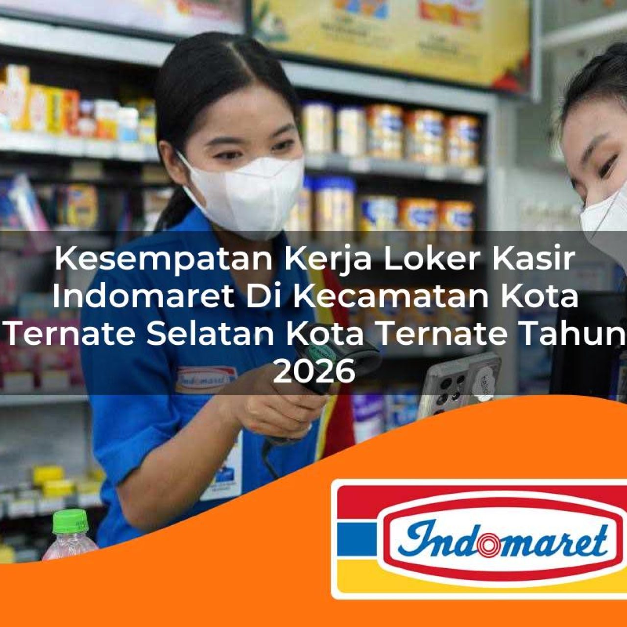 kesempatan kerja loker kasir indomaret di kecamatan kota ternate selatan kota ternate tahun 2026 1763285544