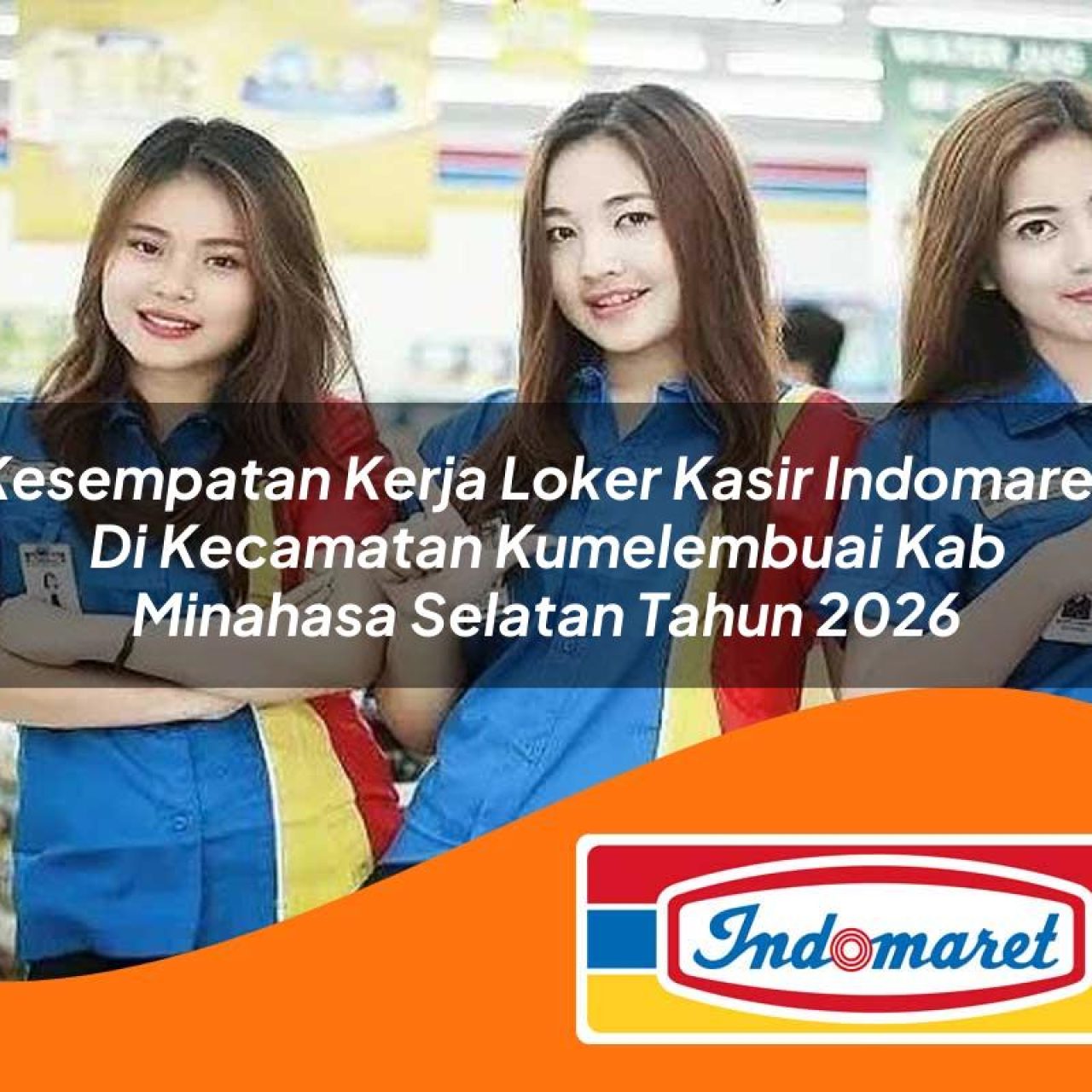 kesempatan kerja loker kasir indomaret di kecamatan kumelembuai kab minahasa selatan tahun 2026 1763430640