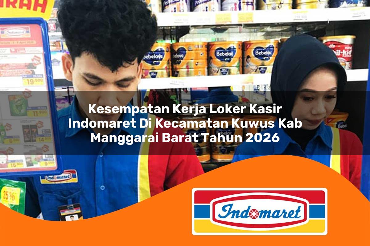 kesempatan kerja loker kasir indomaret di kecamatan kuwus kab manggarai barat tahun 2026 1763393560