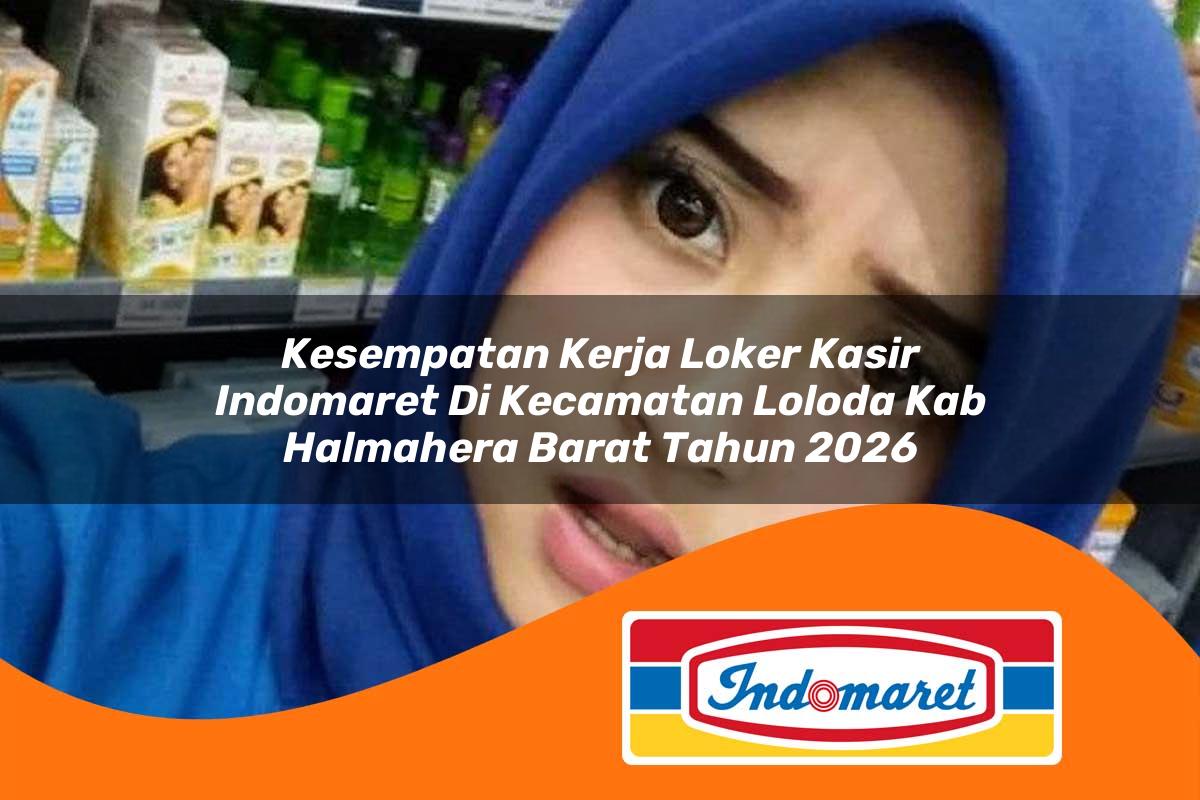 kesempatan kerja loker kasir indomaret di kecamatan loloda kab halmahera barat tahun 2026 1763372121