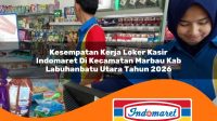 kesempatan kerja loker kasir indomaret di kecamatan marbau kab labuhanbatu utara tahun 2026 1763296522