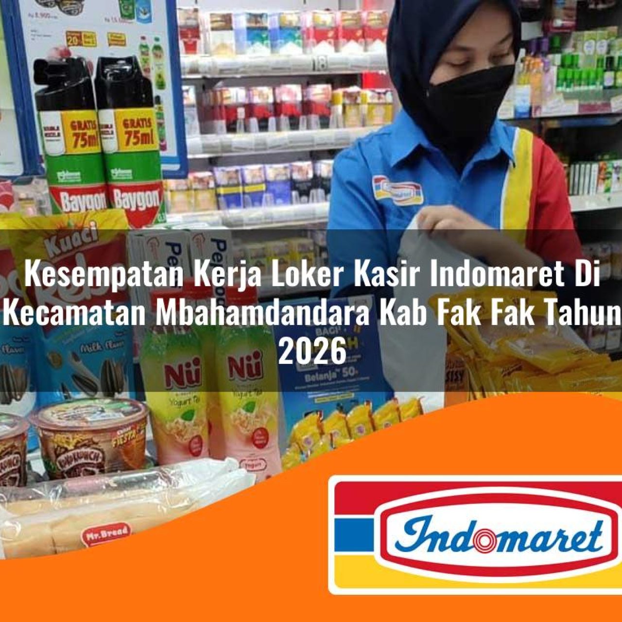kesempatan kerja loker kasir indomaret di kecamatan mbahamdandara kab fak fak tahun 2026 1763274233