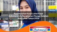 kesempatan kerja loker kasir indomaret di kecamatan merapi selatan kab lahat tahun 2026 1763181948