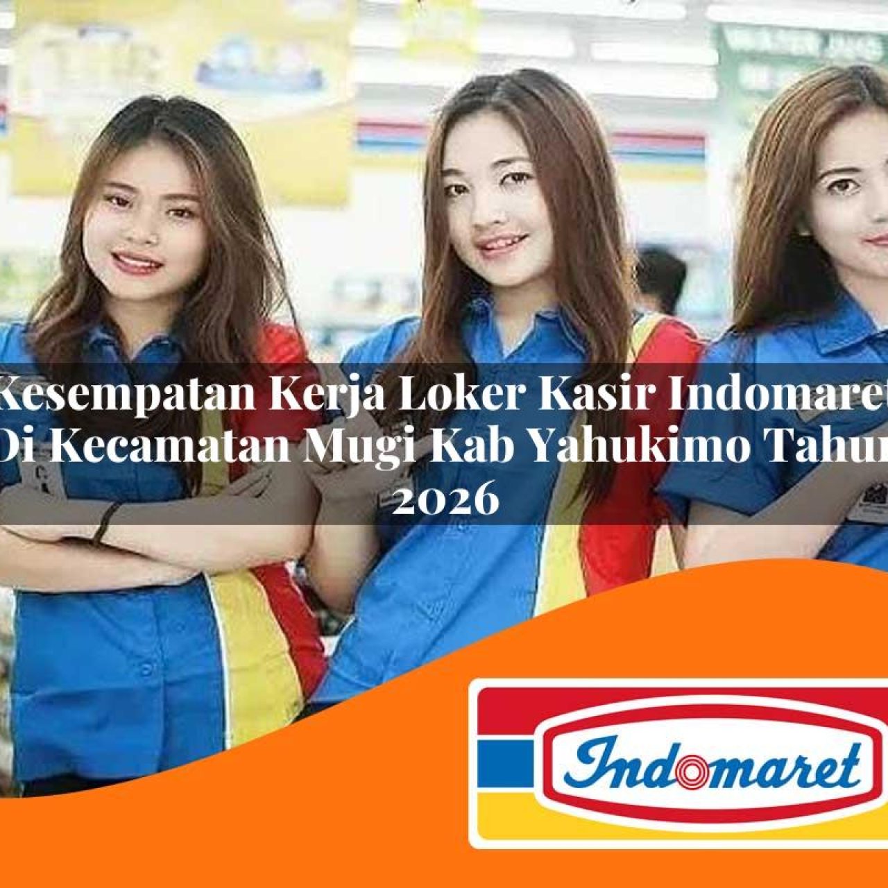 kesempatan kerja loker kasir indomaret di kecamatan mugi kab yahukimo tahun 2026 1763115562