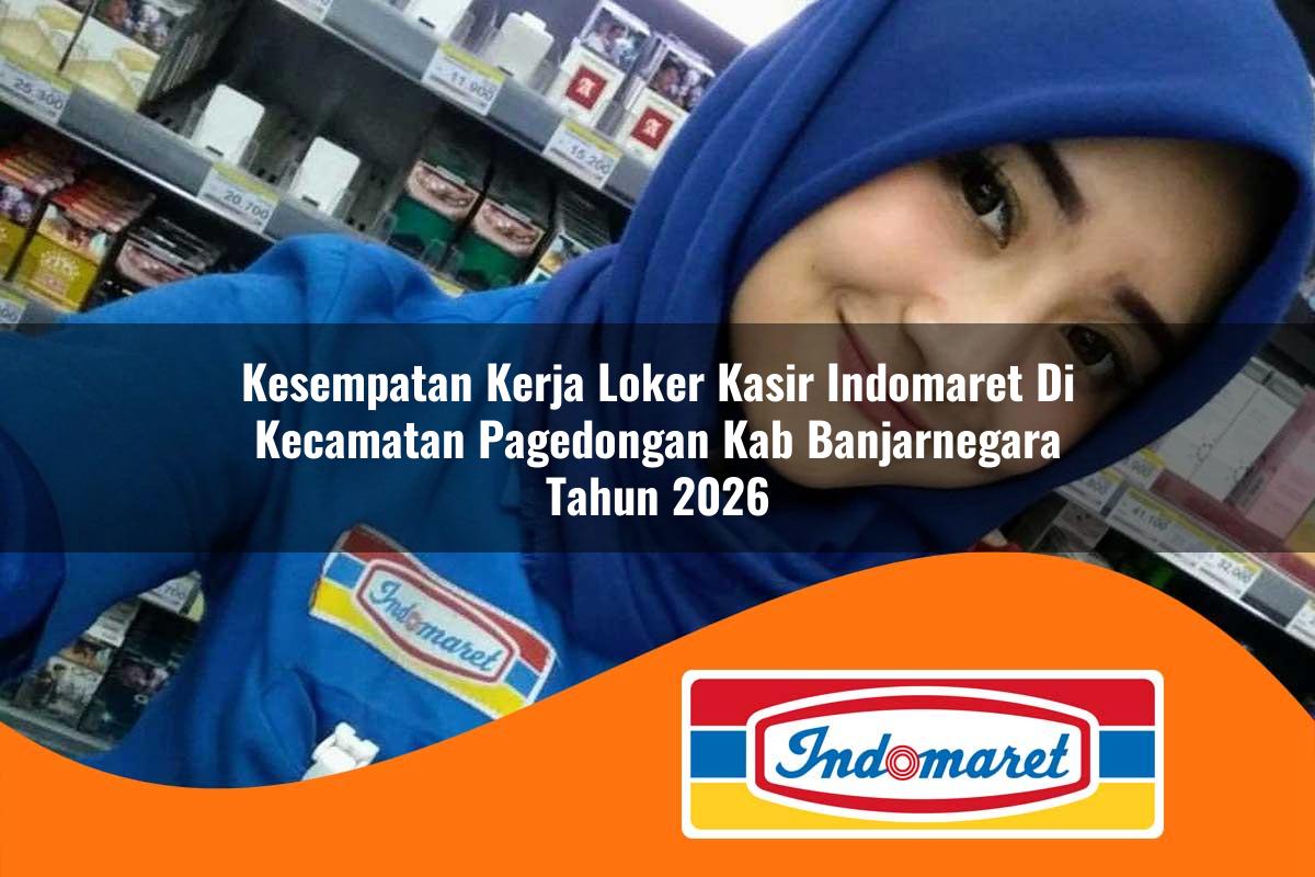 kesempatan kerja loker kasir indomaret di kecamatan pagedongan kab banjarnegara tahun 2026 1763246550