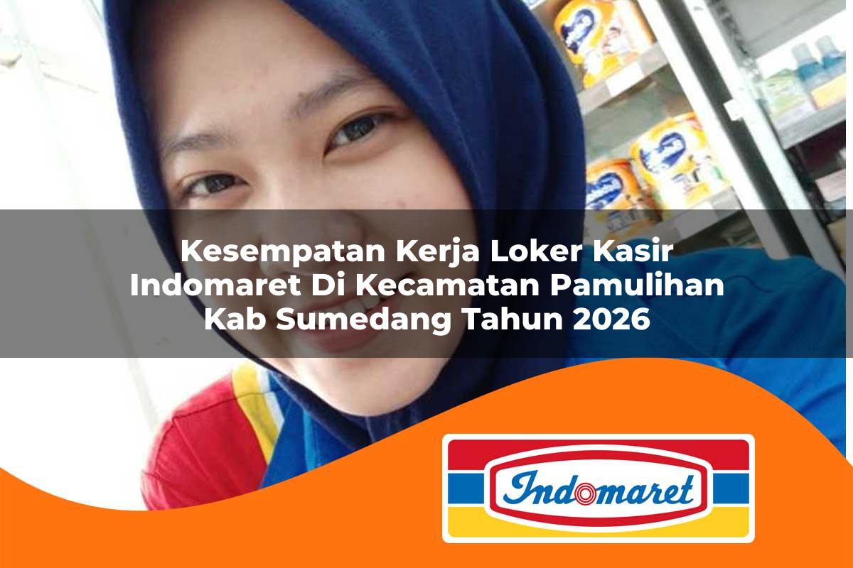 kesempatan kerja loker kasir indomaret di kecamatan pamulihan kab sumedang tahun 2026 1763232078