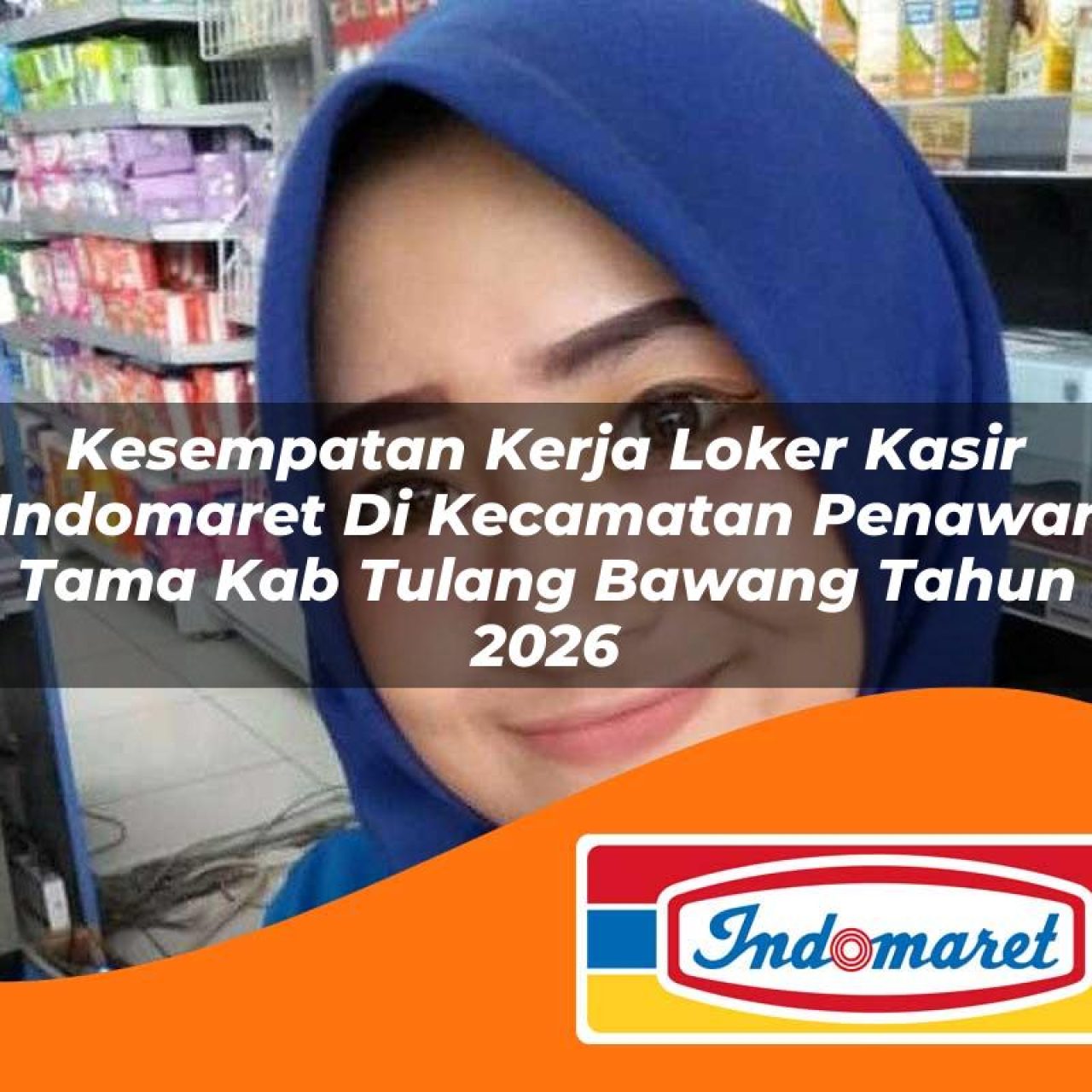 kesempatan kerja loker kasir indomaret di kecamatan penawar tama kab tulang bawang tahun 2026 1763153318